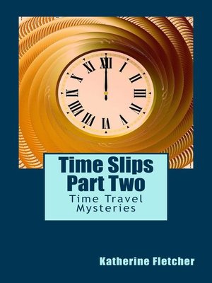 cover image of Time Slips Two--More Stories of Time Travel